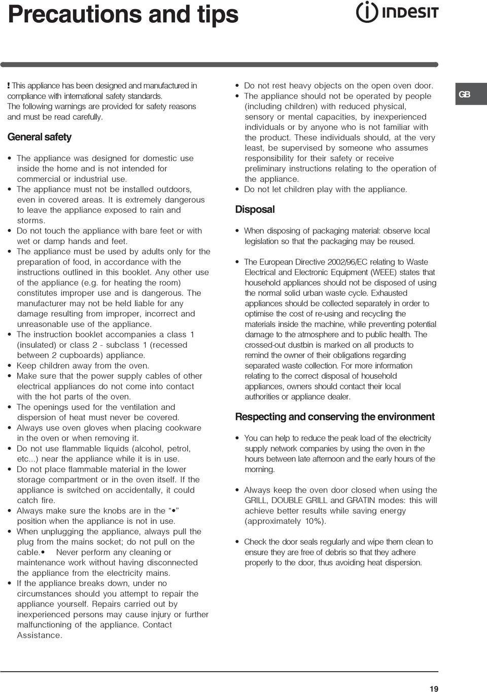 General safety The appliance was designed for domestic use inside the home and is not intended for commercial or industrial use. The appliance must not be installed outdoors, even in covered areas.