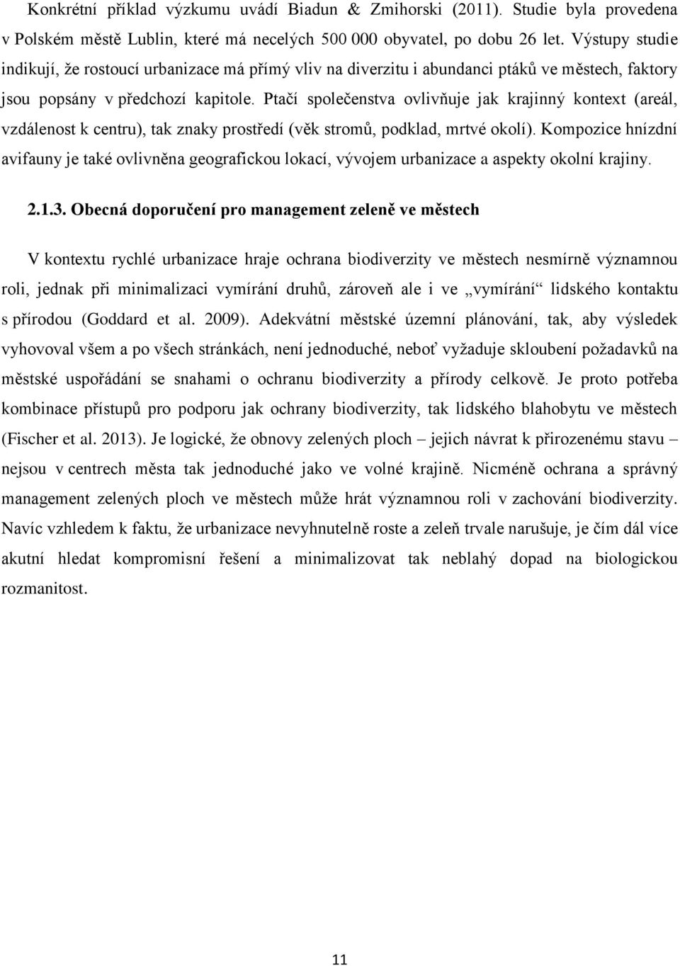 Ptačí společenstva ovlivňuje jak krajinný kontext (areál, vzdálenost k centru), tak znaky prostředí (věk stromů, podklad, mrtvé okolí).