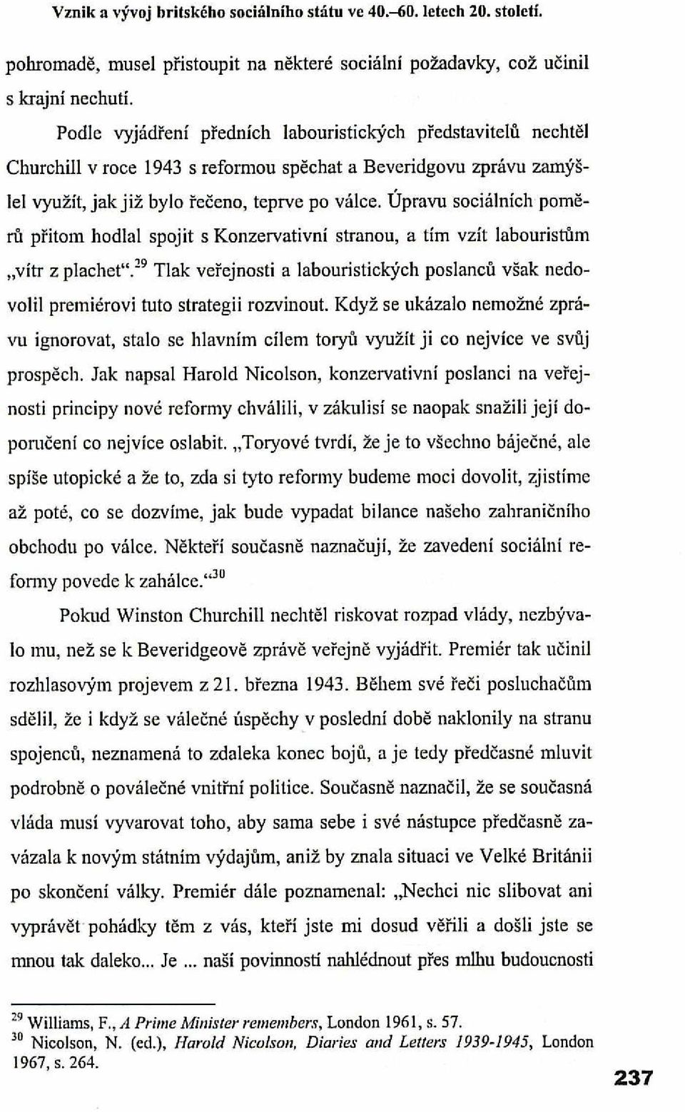 Úpravu sociálních poměrů přitom hodlal spojit s Konzervativní stranou, a tím vzít labouristům "vítr z plachet".