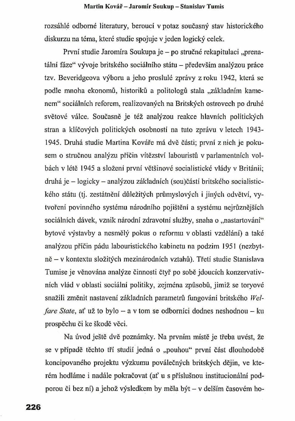 Beveridgeova výboru a jeho proslulé zprávy z roku 1942, která se podle mnoha ekonomů, historiků a politologů stala "základním kamenem" sociálních reforem, realizovaných na Britských ostrovech po