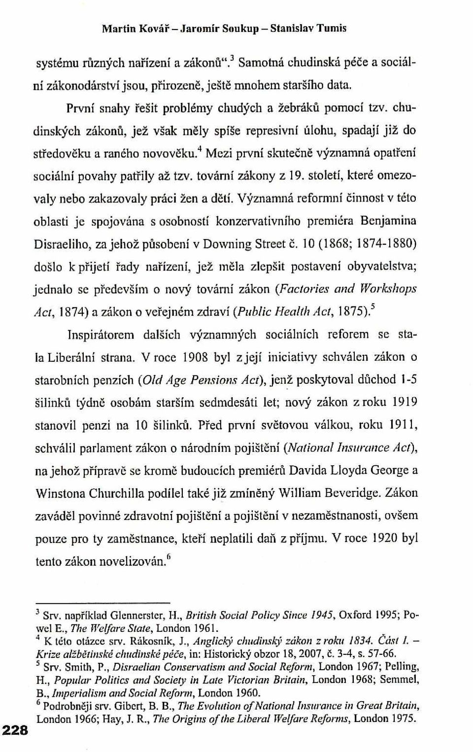 l1tečně významná opatřeni sociální povahy patříly až tzv. tovární zákony z 19. století, ~1eré omezovaly nebo zakazovaly práci žen a dětí.