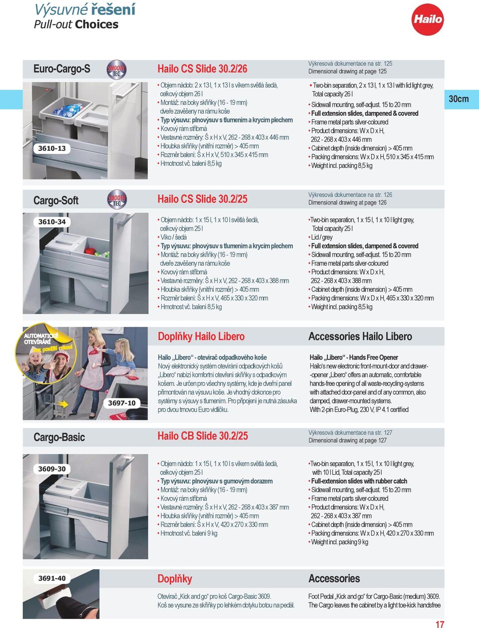 plnovýsuv s tlumením a krycím plechem Kovový rám stříbrná Vestavné rozměry: Š x H x V, 262-268 x 403 x 446 mm Hloubka skříňky (vnitřní rozměr) > 405 mm Rozměr balení: Š x H x V, 510 x 345 x 415 mm