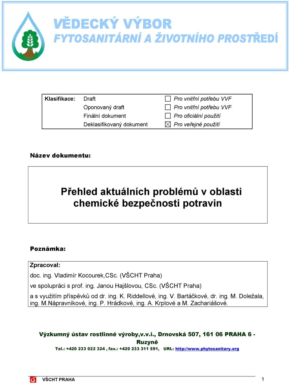 (VŠCHT Praha) a s využitím příspěvků od dr. ing. K. Riddellové, ing. V. Bartáčkové, dr. ing. M. Doležala, ing. M.Nápravníkové, ing. P. Hrádkové, ing. A. Krplové a M. Zachariášové.