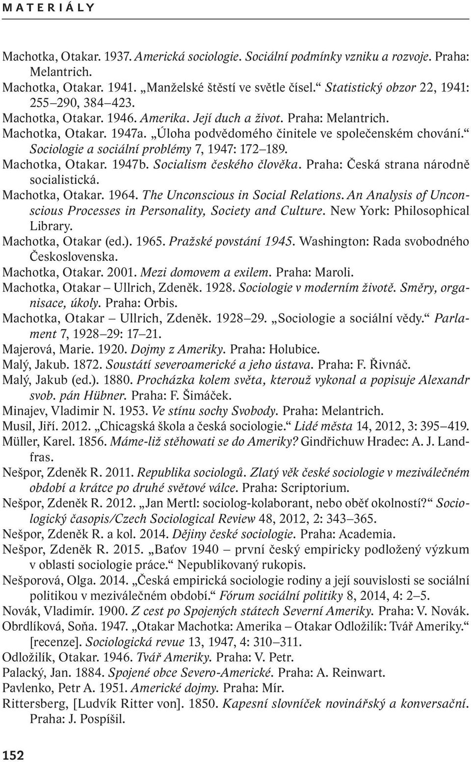 Sociologie a sociální problémy 7, 1947: 172 189. Machotka, Otakar. 1947b. Socialism českého člověka. Praha: Česká strana národně socialistická. Machotka, Otakar. 1964.