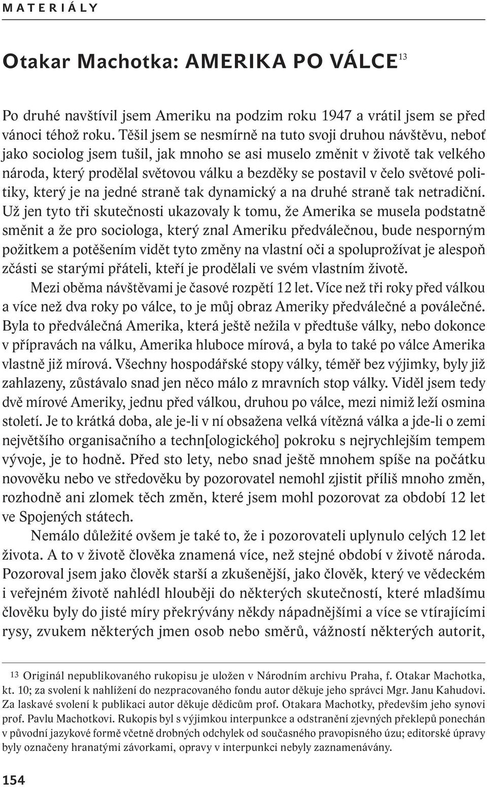 čelo světové politiky, který je na jedné straně tak dynamický a na druhé straně tak netradiční.