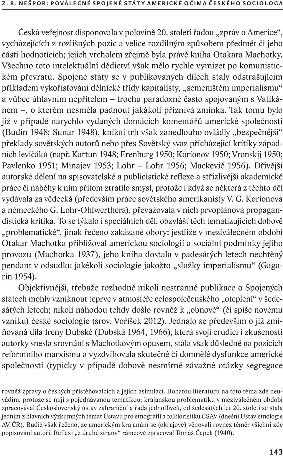 Všechno toto intelektuální dědictví však mělo rychle vymizet po komunistickém převratu.