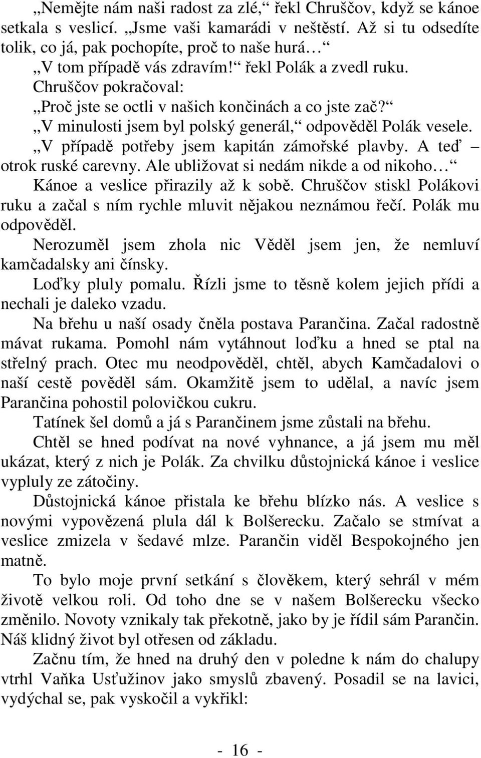 V minulosti jsem byl polský generál, odpověděl Polák vesele. V případě potřeby jsem kapitán zámořské plavby. A teď otrok ruské carevny.