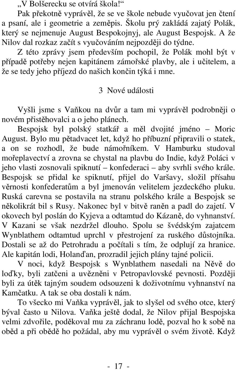 Z této zprávy jsem především pochopil, že Polák mohl být v případě potřeby nejen kapitánem zámořské plavby, ale i učitelem, a že se tedy jeho příjezd do našich končin týká i mne.