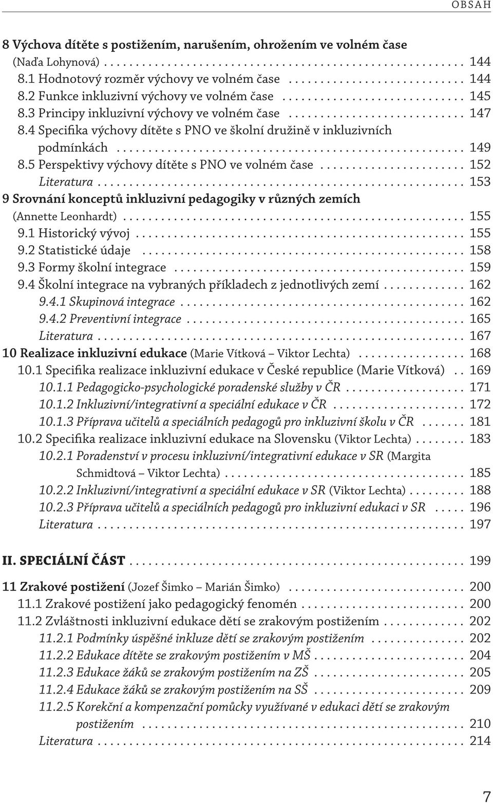 4 Specifika výchovy dítěte s PNO ve školní družině v inkluzivních podmínkách....................................................... 149 8.5 Perspektivy výchovy dítěte s PNO ve volném čase.