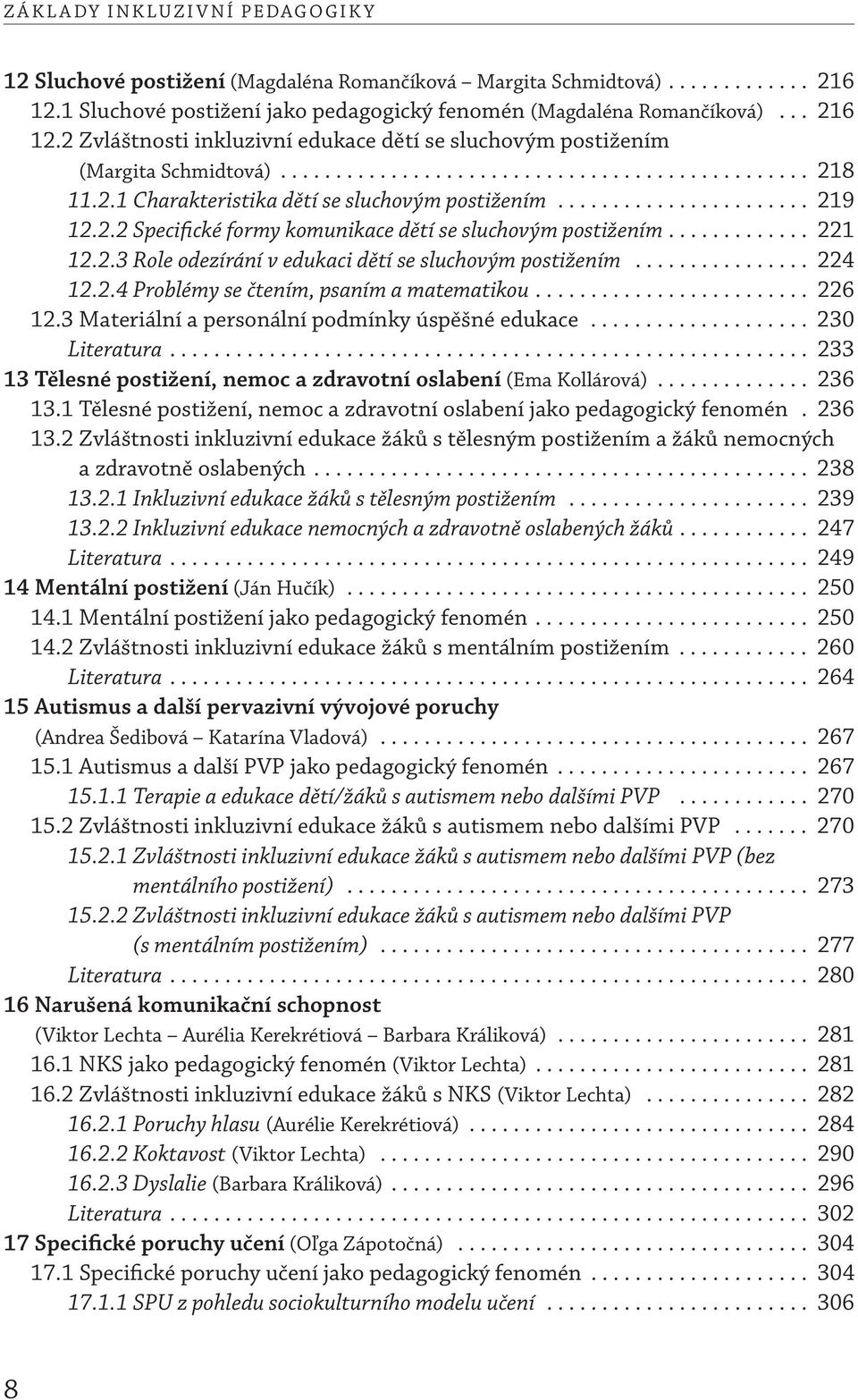 ............ 221 12.2.3 Role odezírání v edukaci dětí se sluchovým postižením................ 224 12.2.4 Problémy se čtením, psaním a matematikou......................... 226 12.