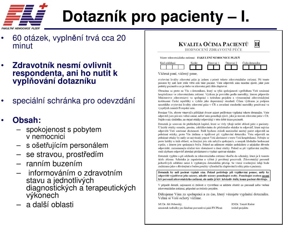 vyplňování dotazníku speciální schránka pro odevzdání Obsah: spokojenost s pobytem v nemocnici