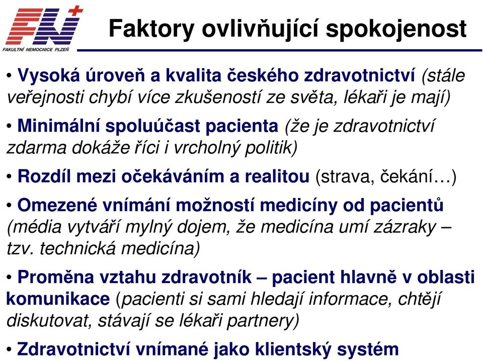 vnímání možností medicíny od pacientů (média vytváří mylný dojem, že medicína umí zázraky tzv.