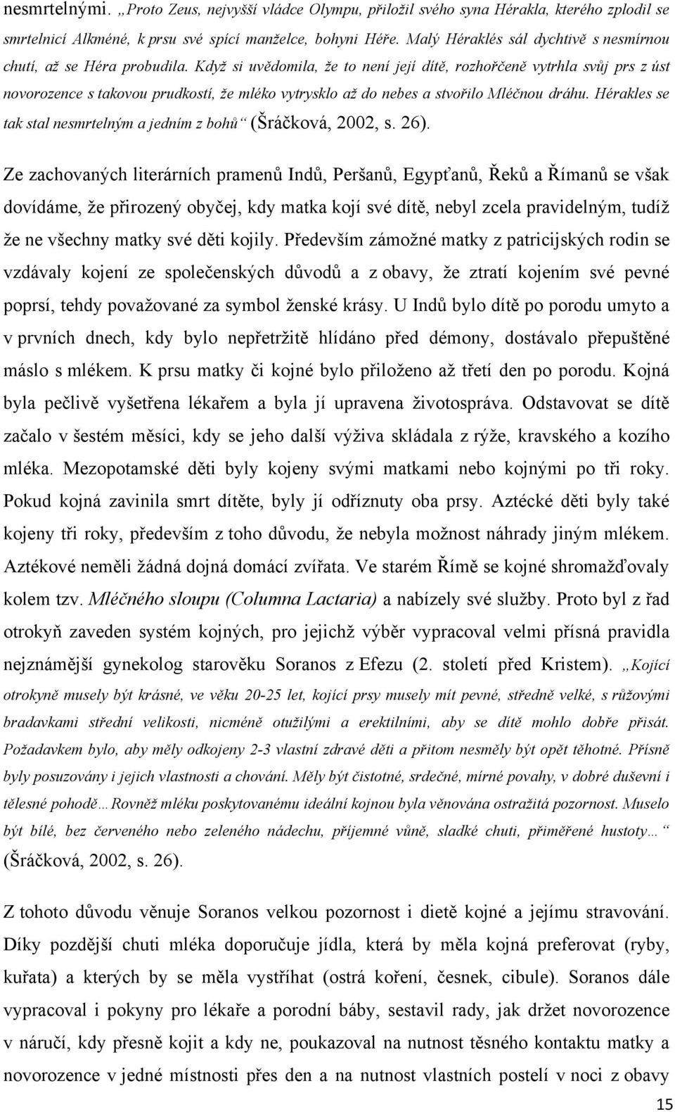 Kdyţ si uvědomila, ţe to není její dítě, rozhořčeně vytrhla svůj prs z úst novorozence s takovou prudkostí, ţe mléko vytrysklo aţ do nebes a stvořilo Mléčnou dráhu.