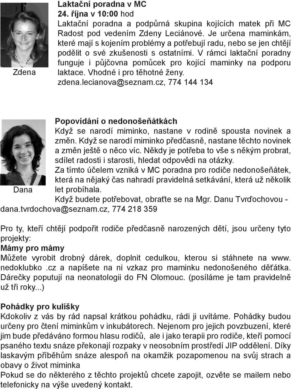 V rámci laktační poradny funguje i půjčovna pomůcek pro kojící maminky na podporu laktace. Vhodné i pro těhotné ženy. zdena.lecianova@seznam.