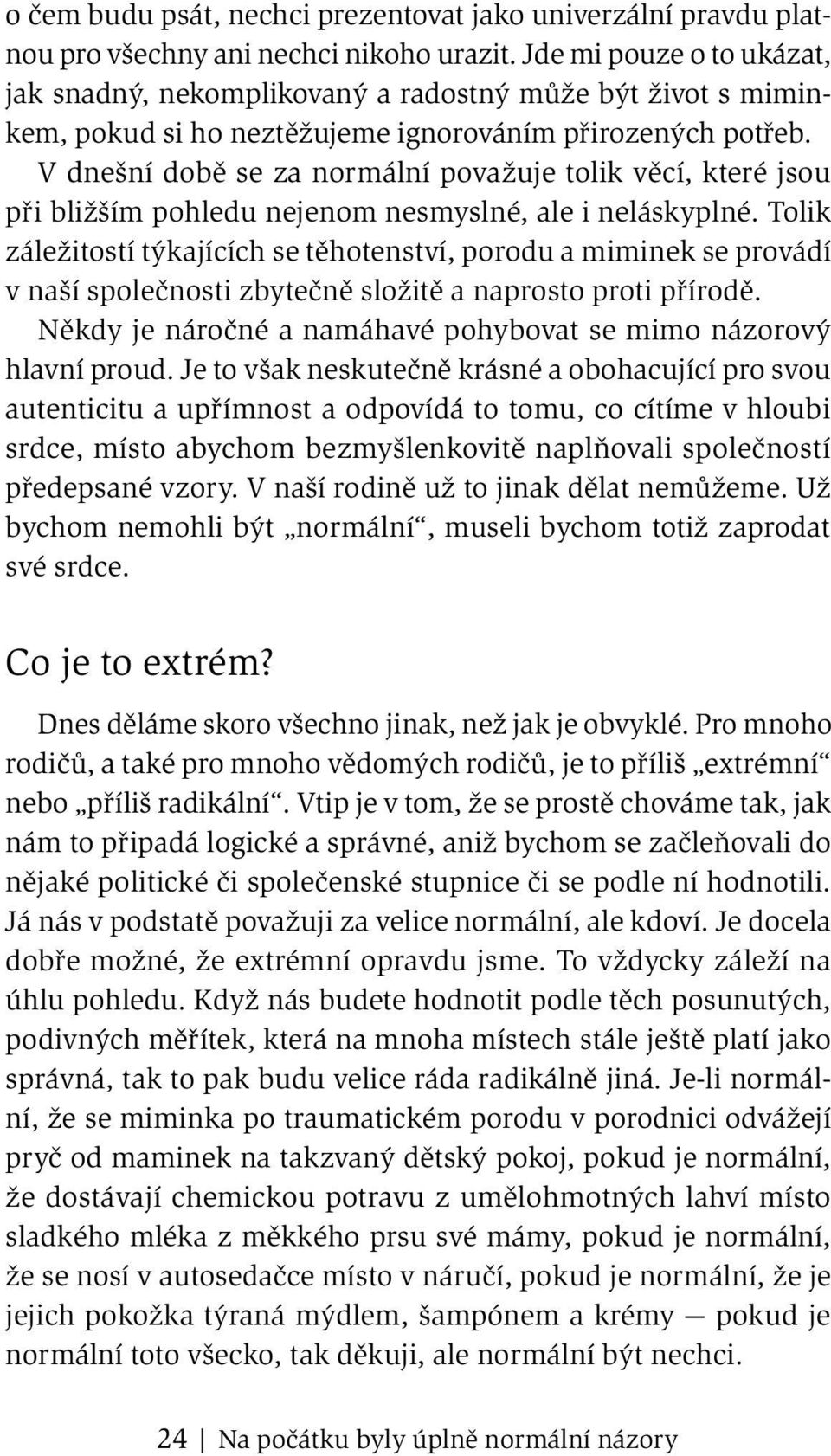 V dnešní době se za normální považuje tolik věcí, které jsou při bližším pohledu nejenom nesmyslné, ale i neláskyplné.