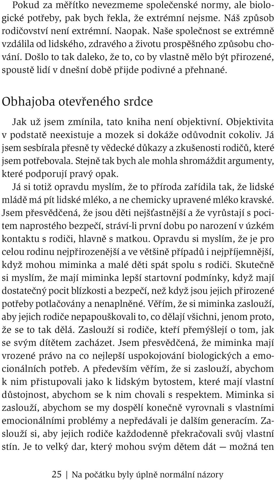 Došlo to tak daleko, že to, co by vlastně mělo být přirozené, spoustě lidí v dnešní době přijde podivné a přehnané. Obhajoba otevřeného srdce Jak už jsem zmínila, tato kniha není objektivní.