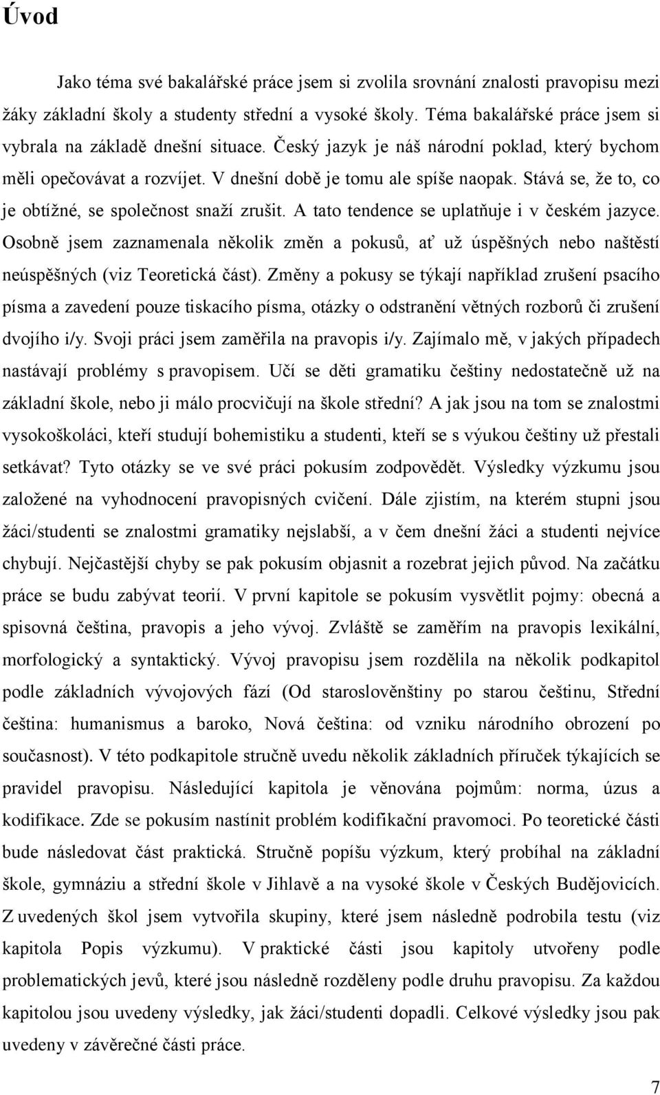 Stává se, že to, co je obtížné, se společnost snaží zrušit. A tato tendence se uplatňuje i v českém jazyce.