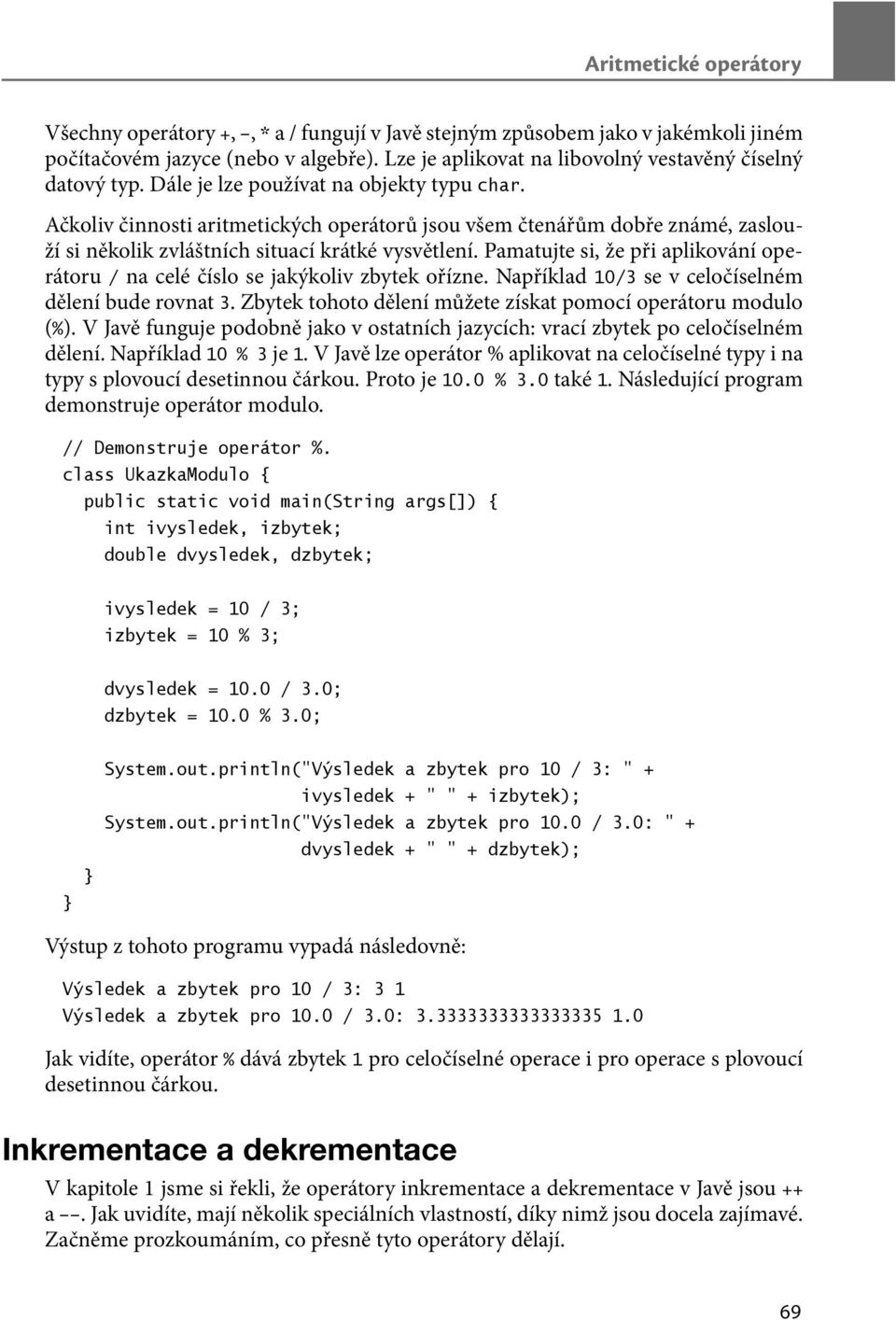 Ačkoliv činnosti aritmetických operátorů jsou všem čtenářům dobře známé, zaslouží si několik zvláštních situací krátké vysvětlení.