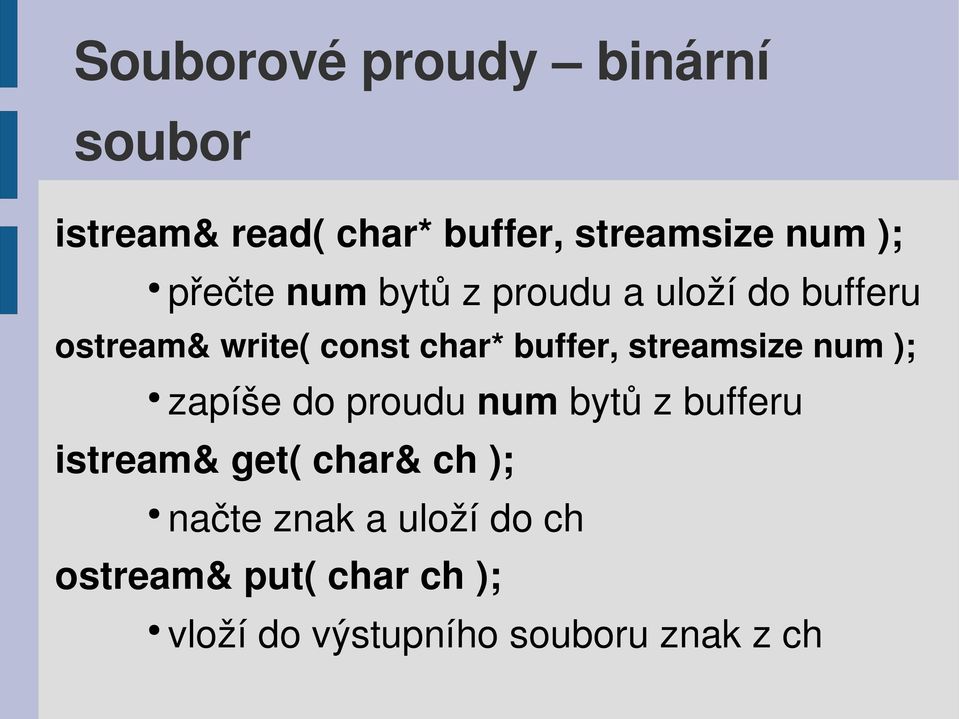 streamsize num ); zapíše do proudu num bytů z bufferu istream& get( char& ch );