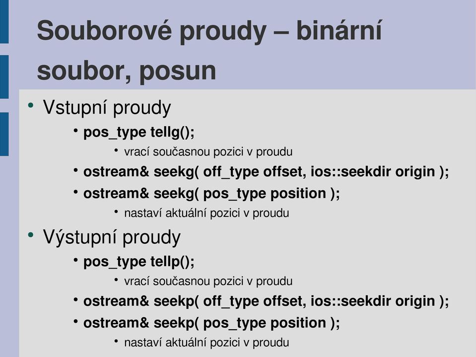 proudy nastaví aktuální pozici v proudu pos_type tellp(); vrací současnou pozici v proudu ostream& seekp(