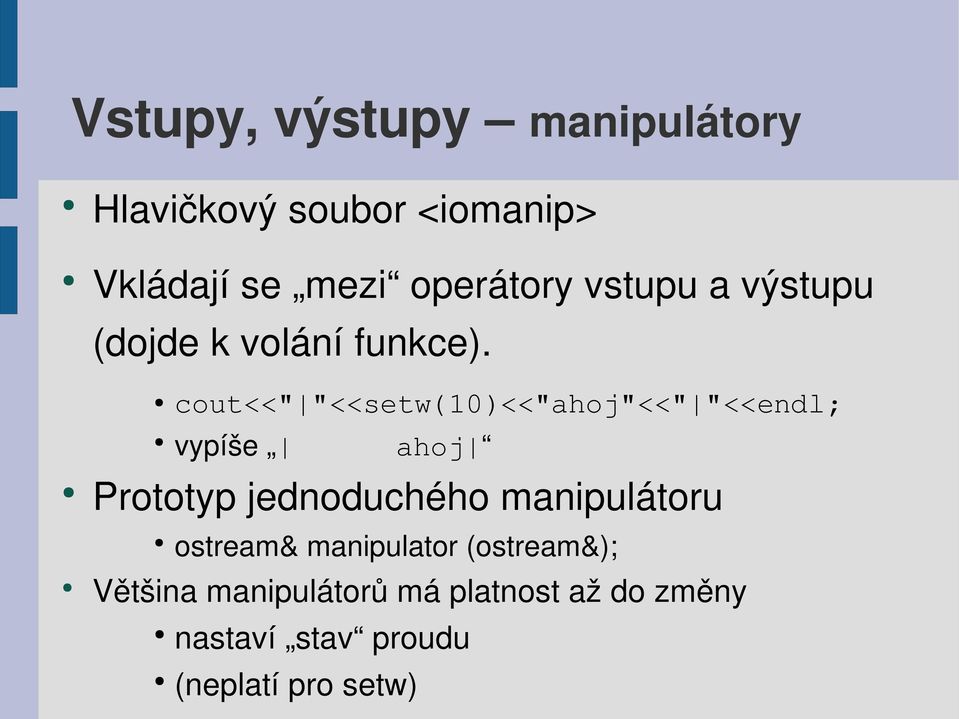 cout<<" "<<setw(10)<<"ahoj"<<" "<<endl; vypíše ahoj Prototyp jednoduchého