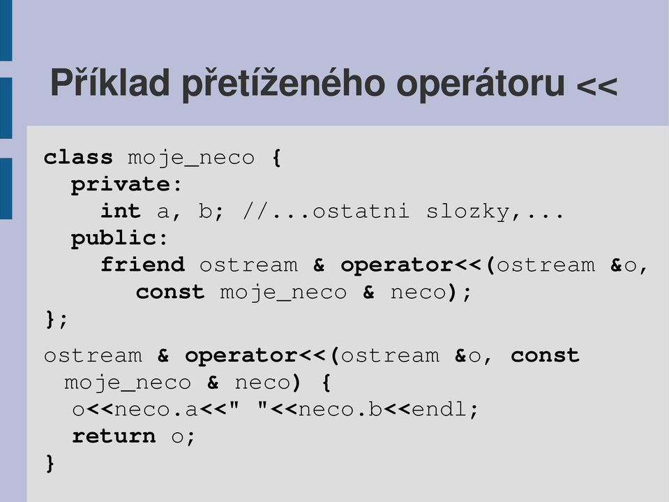 .. public: friend ostream & operator<<(ostream &o, const moje_neco