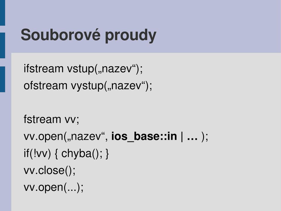 vv; vv.open( nazev, ios_base::in ); if(!