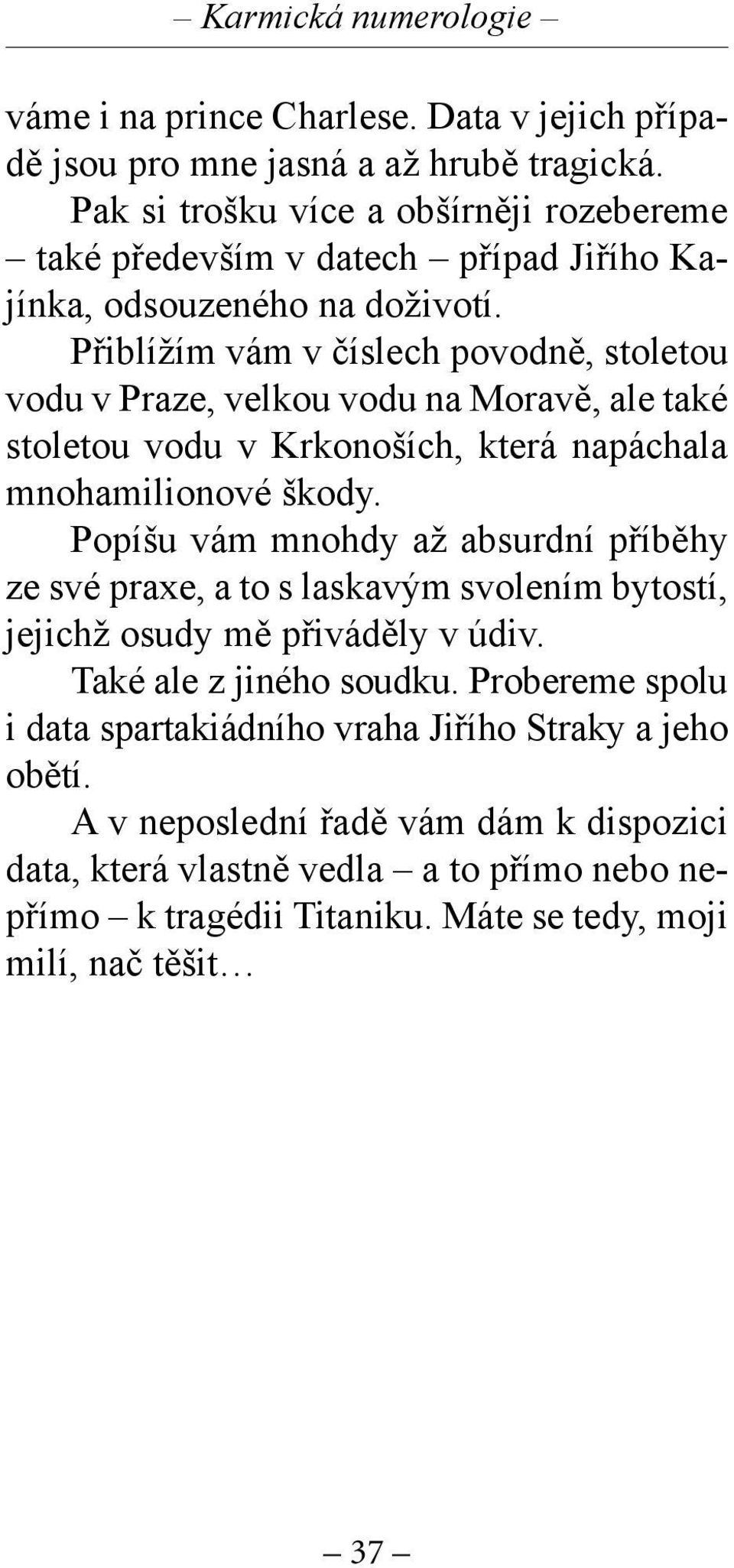 Přiblížím vám v číslech povodně, stoletou vodu v Praze, velkou vodu na Moravě, ale také stoletou vodu v Krkonoších, která napáchala mnohamilionové škody.