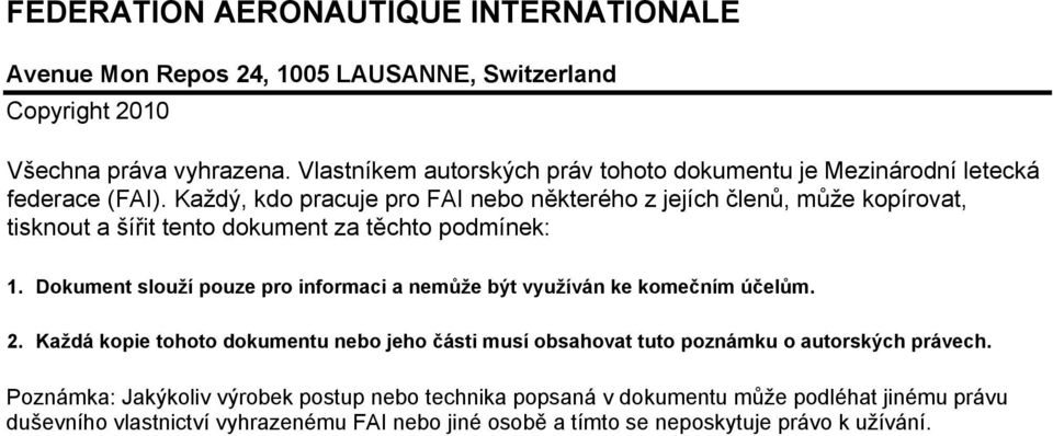 Každý, kdo pracuje pro FAI nebo některého z jejích členů, může kopírovat, tisknout a šířit tento dokument za těchto podmínek: 1.