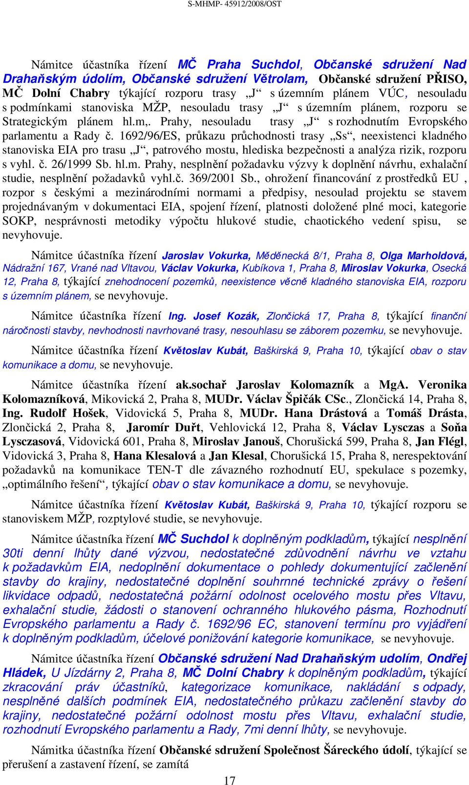 1692/96/ES, průkazu průchodnosti trasy Ss, neexistenci kladného stanoviska EIA pro trasu J, patrového mostu, hlediska bezpečnosti a analýza rizik, rozporu s vyhl. č. 26/1999 Sb. hl.m. Prahy, nesplnění požadavku výzvy k doplnění návrhu, exhalační studie, nesplnění požadavků vyhl.