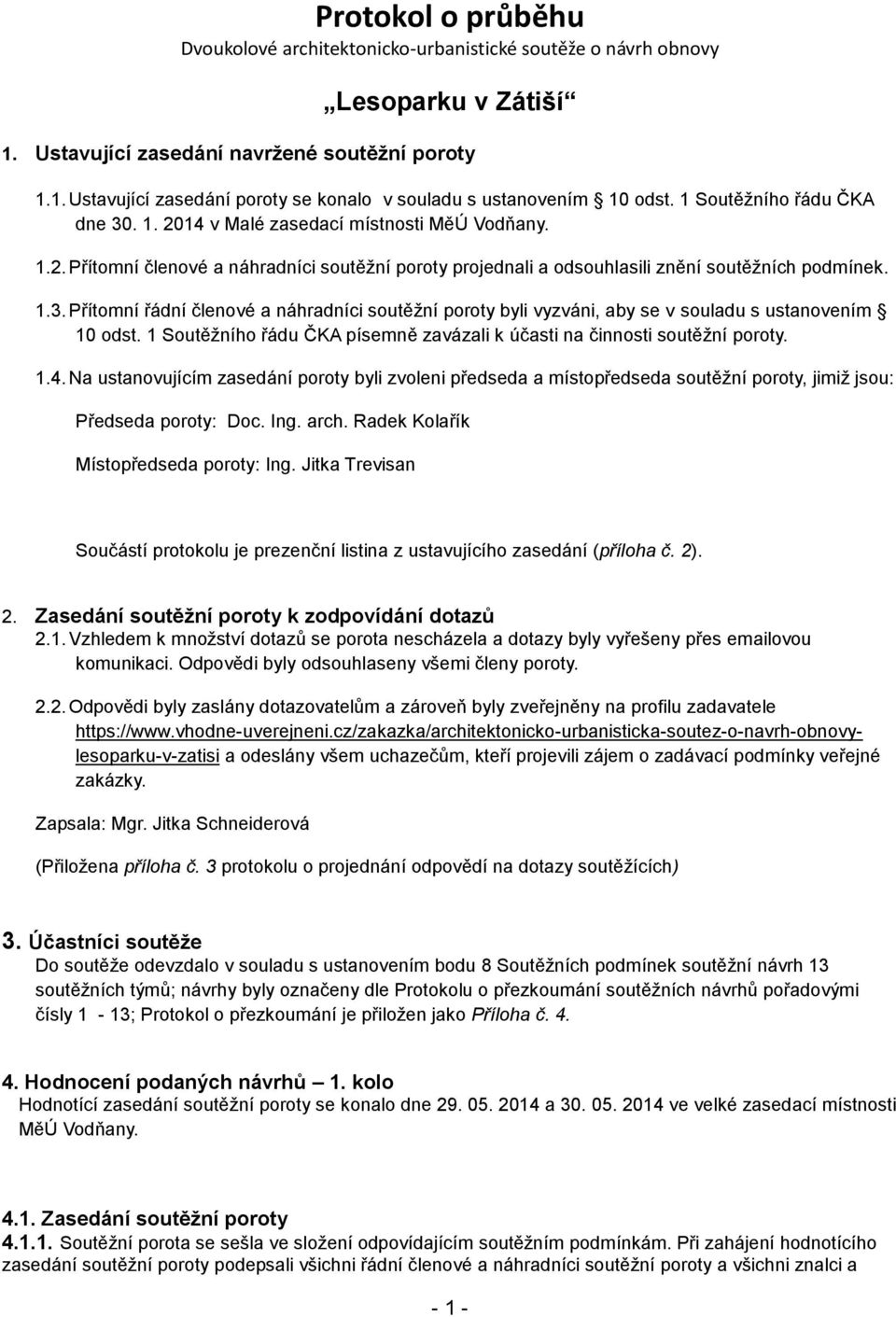 1 Soutěžního řádu ČKA písemně zavázali k účasti na činnosti soutěžní poroty. 1.4.