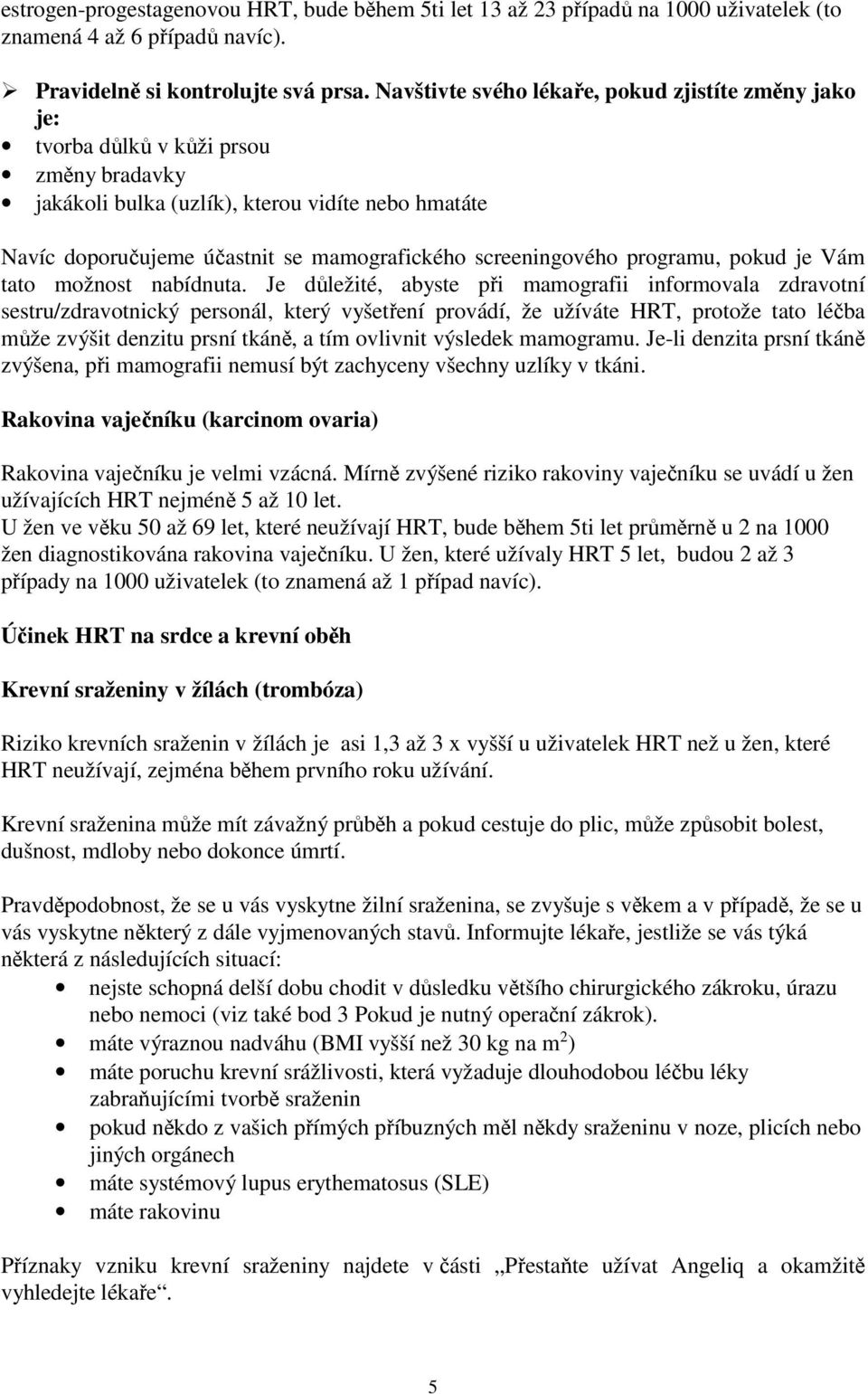 screeningového programu, pokud je Vám tato možnost nabídnuta.