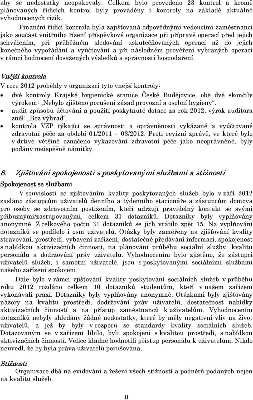 uskutečňovaných operací až do jejich konečného vypořádání a vyúčtování a při následném prověření vybraných operací v rámci hodnocení dosažených výsledků a správnosti hospodaření.