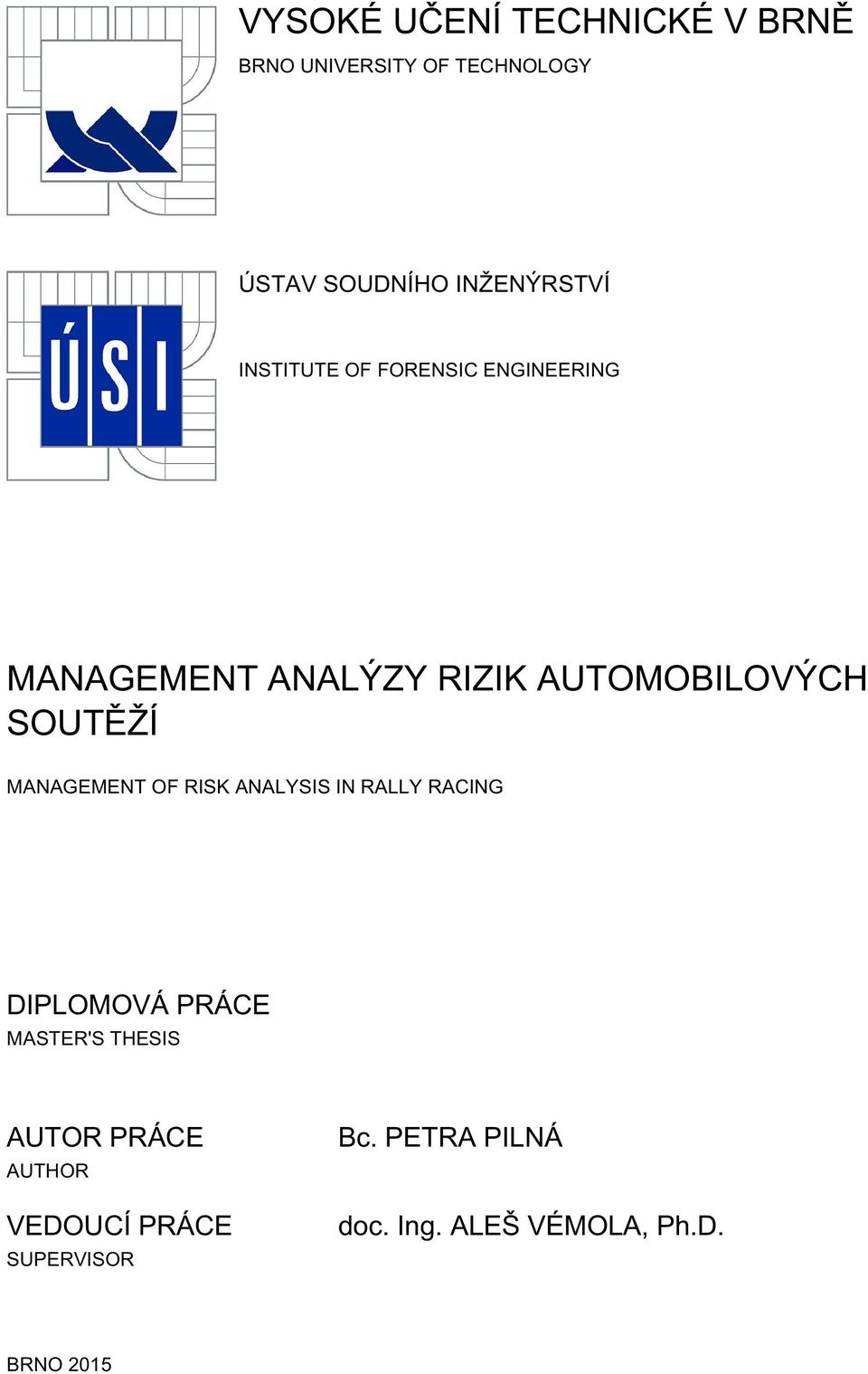 SOUTĚŽÍ MANAGEMENT OF RISK ANALYSIS IN RALLY RACING DIPLOMOVÁ PRÁCE MASTER'S THESIS