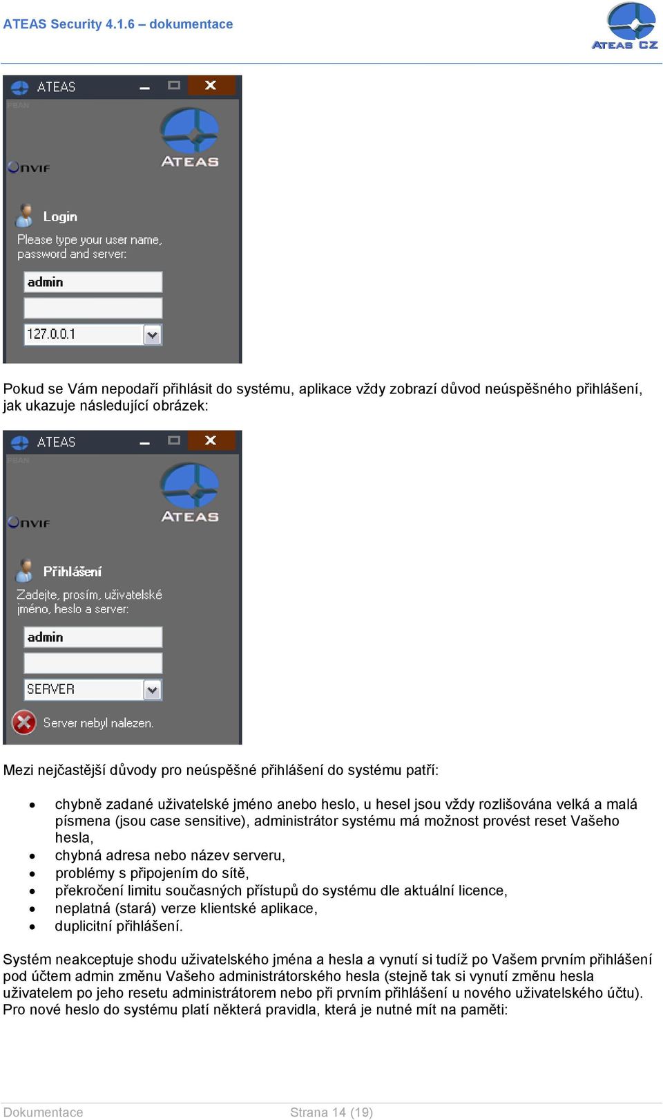 název serveru, problémy s připojením do sítě, překročení limitu současných přístupů do systému dle aktuální licence, neplatná (stará) verze klientské aplikace, duplicitní přihlášení.