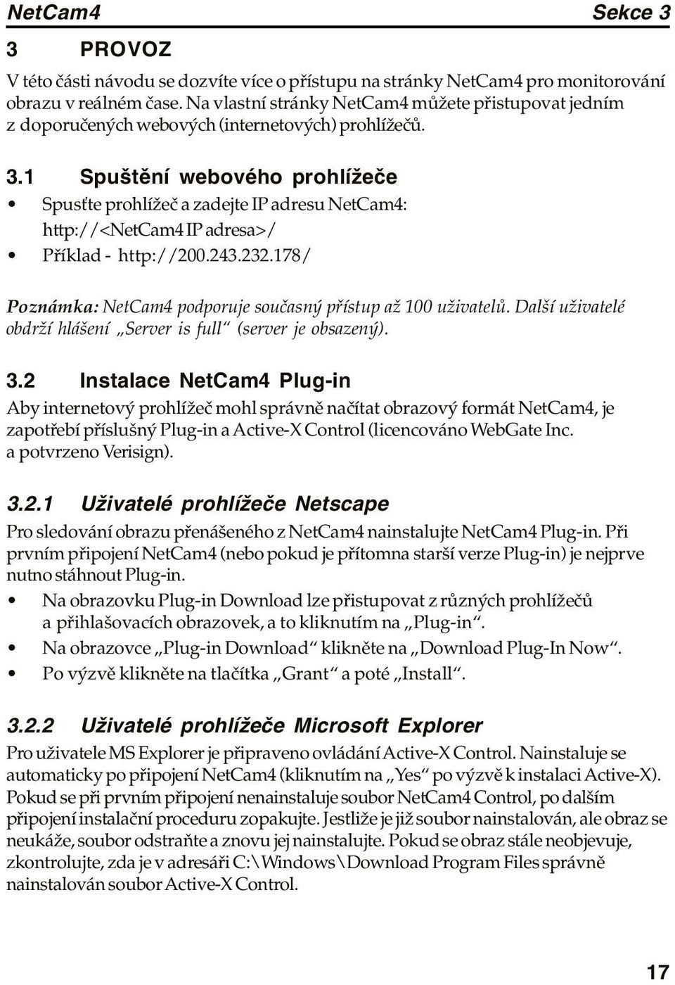 1 Spuštění webového prohlížeče Spusťte prohlížeč a zadejte IP adresu NetCam4: http://<netcam4 IP adresa>/ Příklad - http://200.243.232.