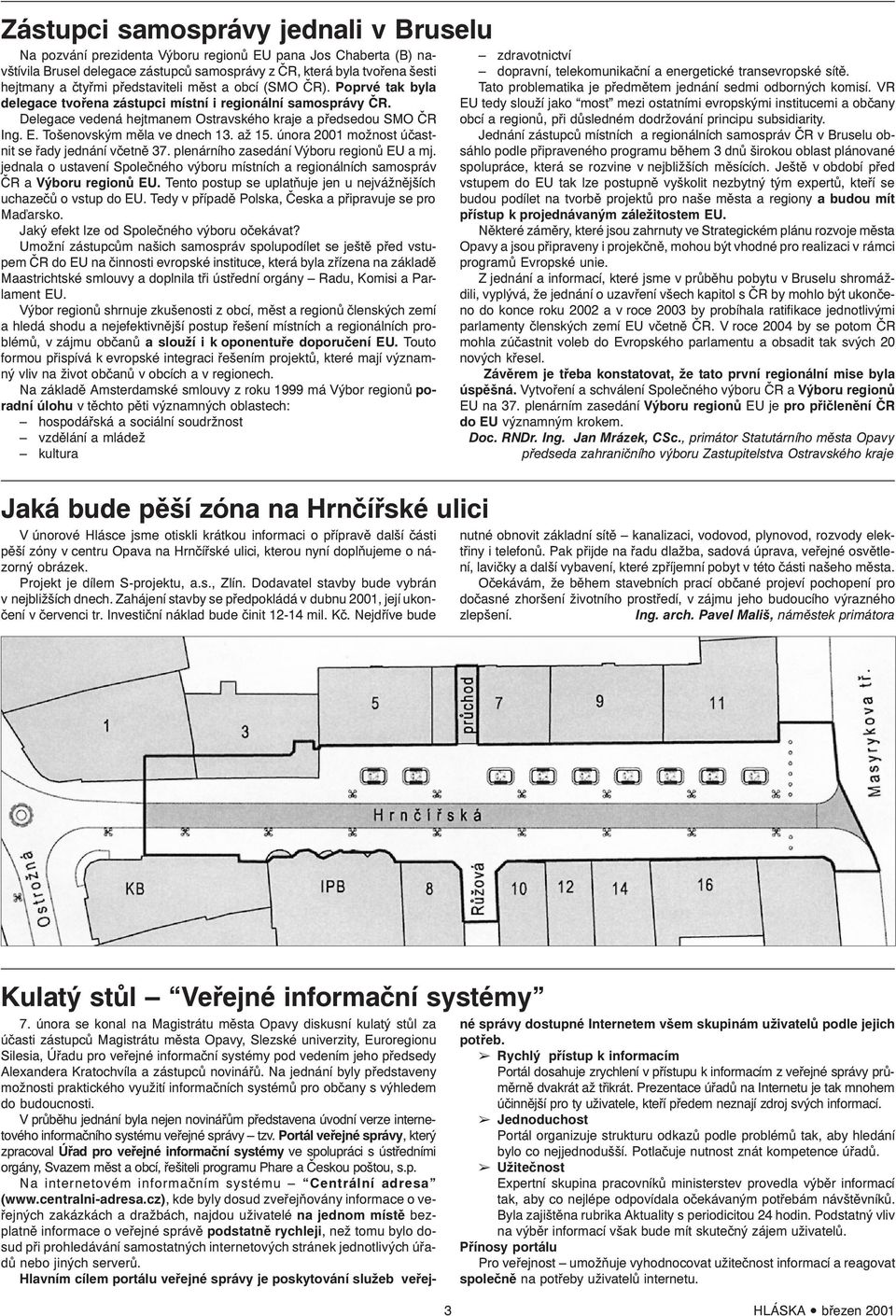 Tošenovským měla ve dnech 13. až 15. února 2001 možnost účastnit se řady jednání včetně 37. plenárního zasedání Výboru regionů EU a mj.