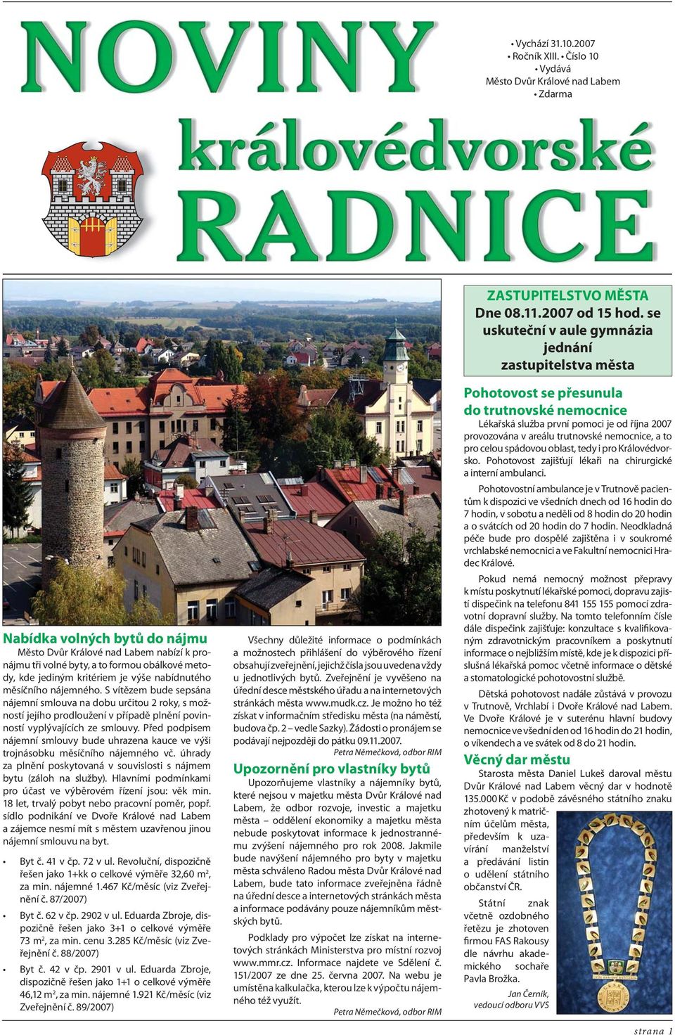 výše nabídnutého měsíčního nájemného. S vítězem bude sepsána nájemní smlouva na dobu určitou 2 roky, s možností jejího prodloužení v případě plnění povinností vyplývajících ze smlouvy.