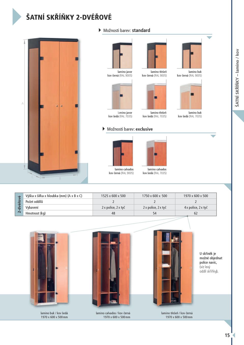 x 500 Počet oddílů 2 2 2 Vybavení 2 x police, 2 x tyč 2 x police, 2 x tyč 4 x police, 2 x tyč Hmotnost (kg) 48 54 62 U skříněk je možné objednat police navíc,