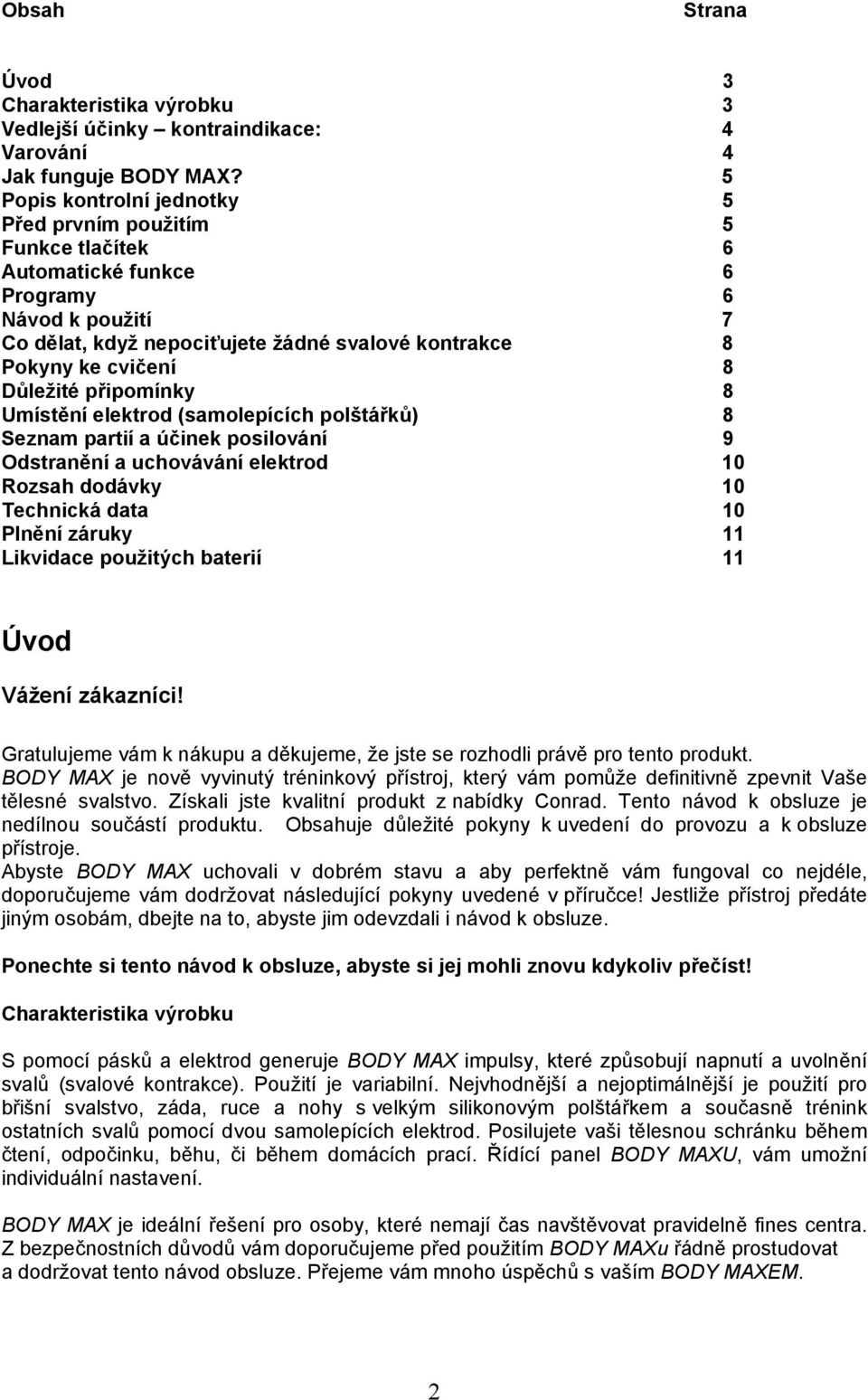 Důležité připomínky 8 Umístění elektrod (samolepících polštářků) 8 Seznam partií a účinek posilování 9 Odstranění a uchovávání elektrod 10 Rozsah dodávky 10 Technická data 10 Plnění záruky 11