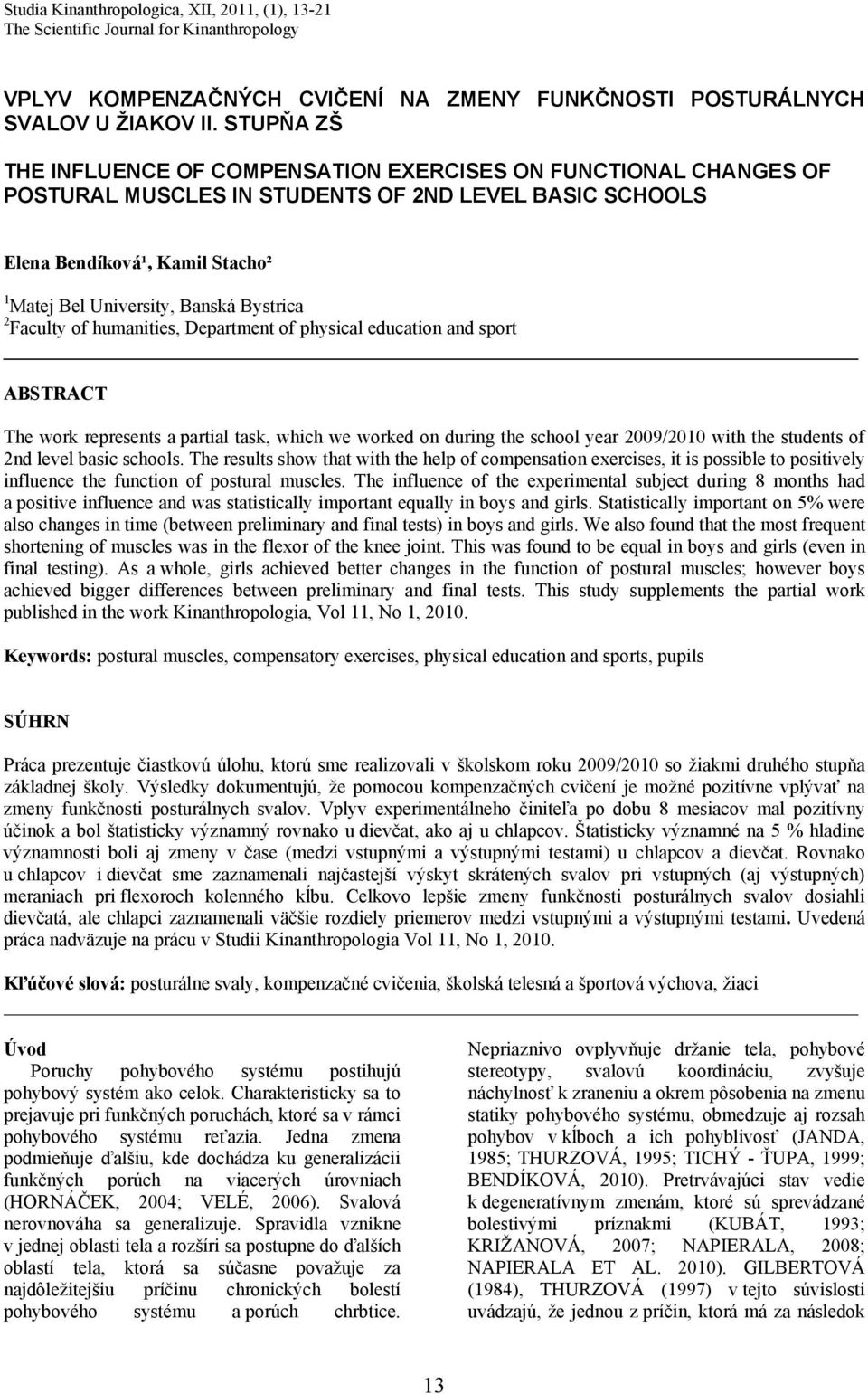 Bystrica 2 Faculty of humanities, Department of physical education and sport ABSTRACT The work represents a partial task, which we worked on during the school year 2009/2010 with the students of 2nd