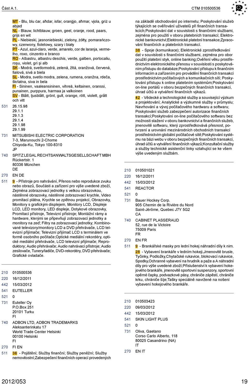 pomarańczowy, czerwony, fioletowy, szary i biały PT - Azul, azul-claro, verde, amarelo, cor de laranja, vermelho, roxo, cinzento e branco RO - Albastru, albastru deschis, verde, galben, portocaliu,