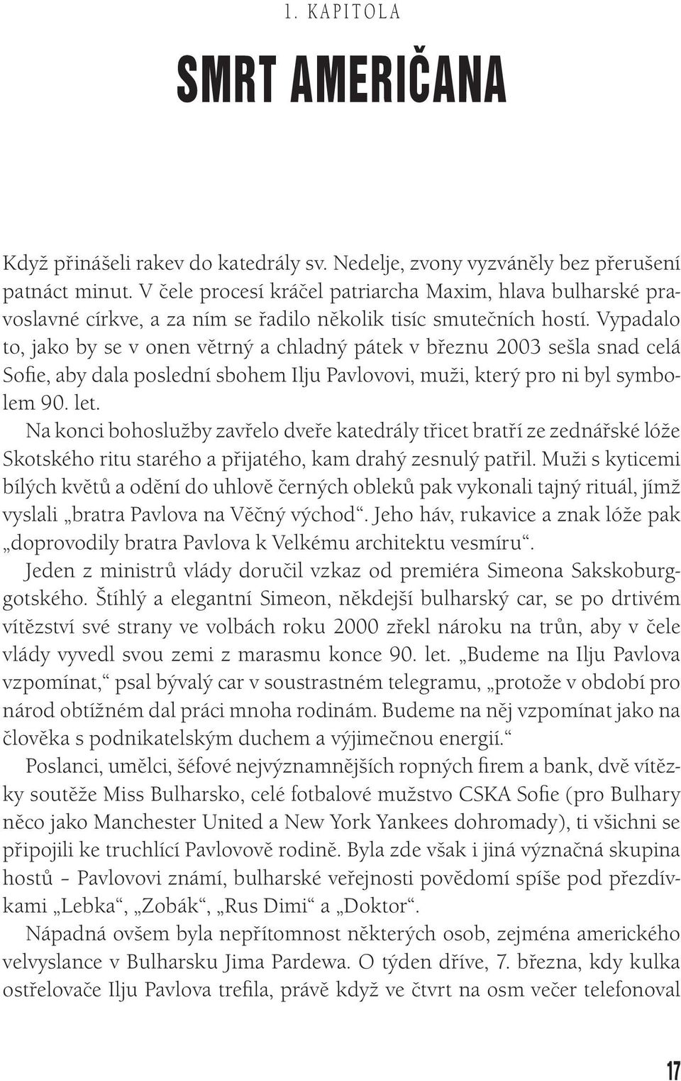 Vypadalo to, jako by se v onen větrný a chladný pátek v březnu 2003 sešla snad celá Sofie, aby dala poslední sbohem Ilju Pavlovovi, muži, který pro ni byl symbolem 90. let.