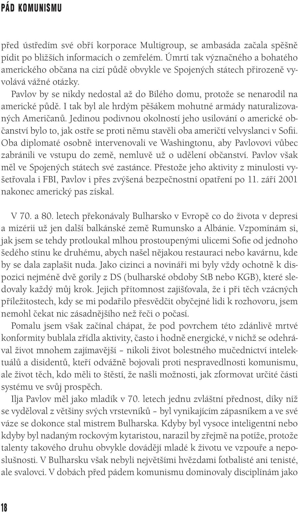 Pavlov by se nikdy nedostal až do Bílého domu, protože se nenarodil na americké půdě. I tak byl ale hrdým pěšákem mohutné armády naturalizovaných Američanů.