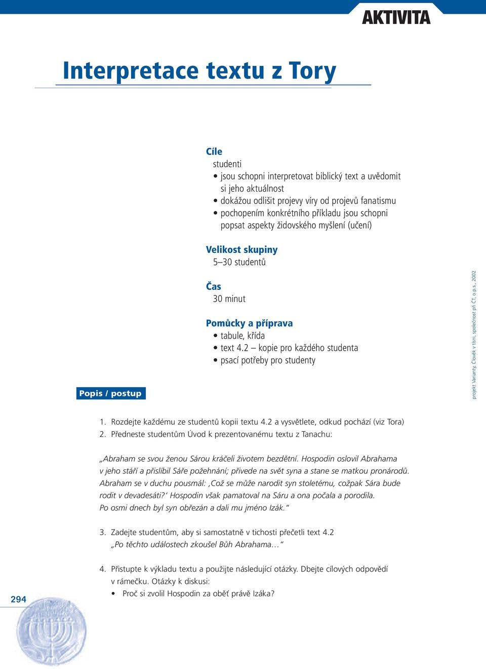 2 kopie pro každého studenta psací potřeby pro studenty 1. Rozdejte každému ze studentů kopii textu 4.2 a vysvětlete, odkud pochází (viz Tora) 2.