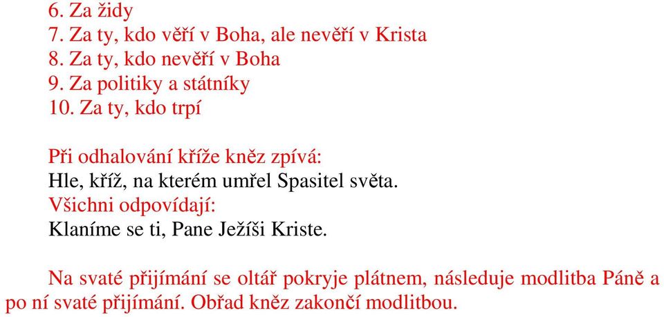 Za ty, kdo trpí Při odhalování kříže kněz zpívá: Hle, kříž, na kterém umřel Spasitel světa.