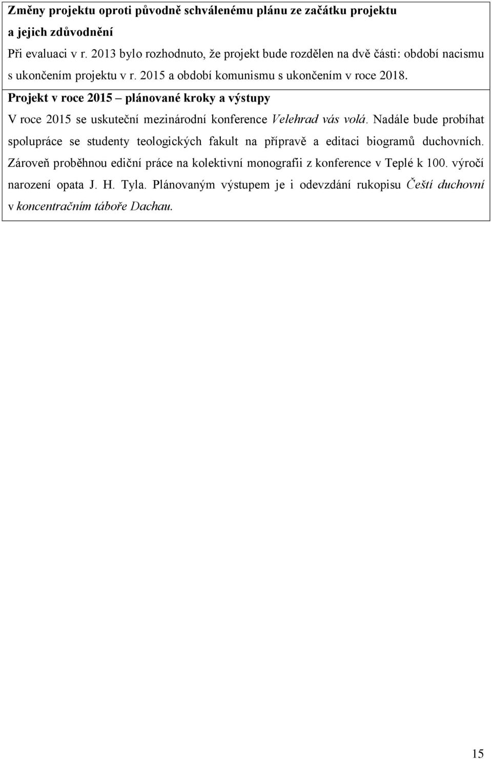 Projekt v roce 2015 plánované kroky a výstupy V roce 2015 se uskuteční mezinárodní konference Velehrad vás volá.