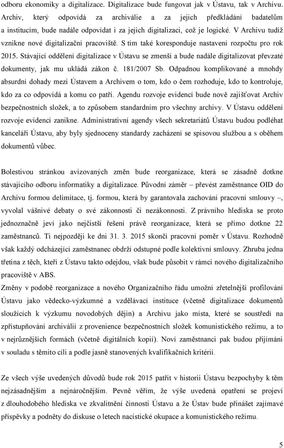 V Archivu tudíž vznikne nové digitalizační pracoviště. S tím také koresponduje nastavení rozpočtu pro rok 2015.