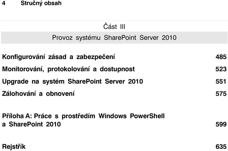 dostupnost 523 Upgrade na systém SharePoint Server 2010 551 Zálohování a