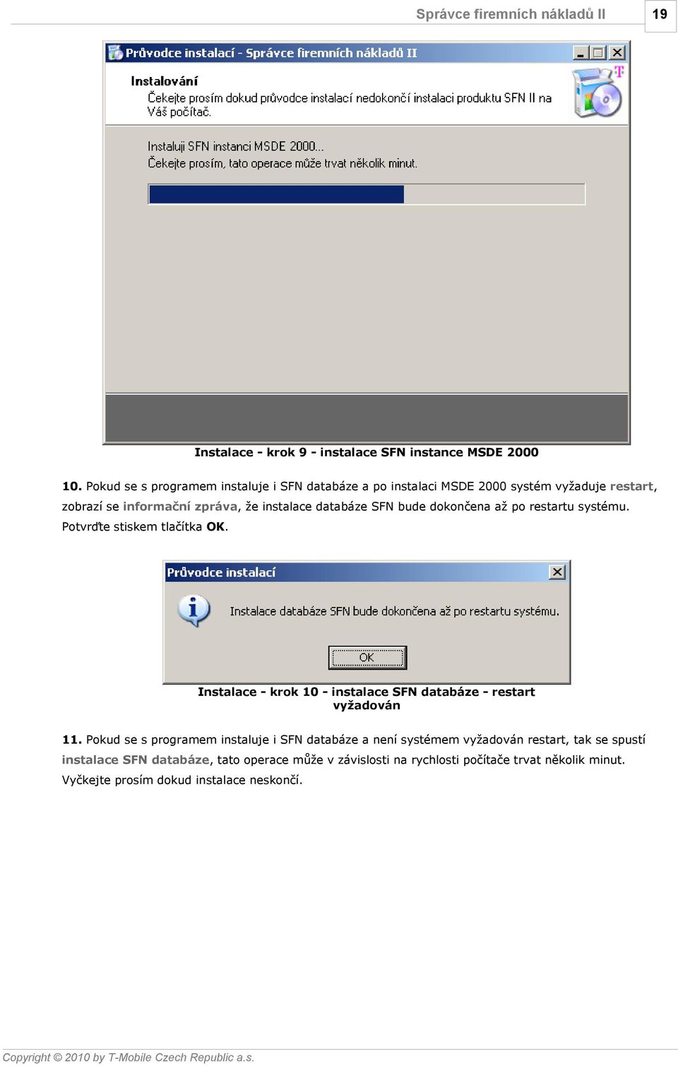 databáze SFN bude dokončena až po restartu systému. Potvrďte stiskem tlačítka OK.